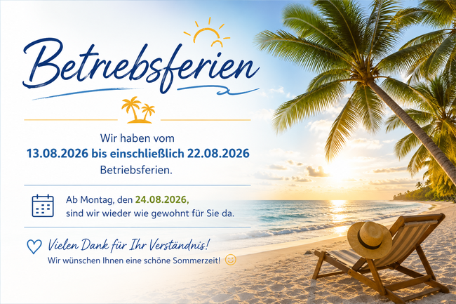 Betriebsferien 13.08.2026 – 22.08.2026